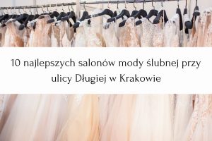 Ranking salonów mody ślubnej przy ul. Długiej w Krakowie